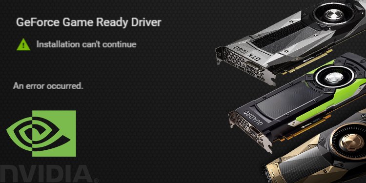 [Addressed] Geforce Game Ready Driver Installation Can’t Continue